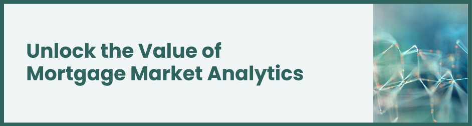 Unblock the value of Mortgage Market Analytics